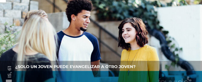 Solo un joven puede evangelizar a otro joven
