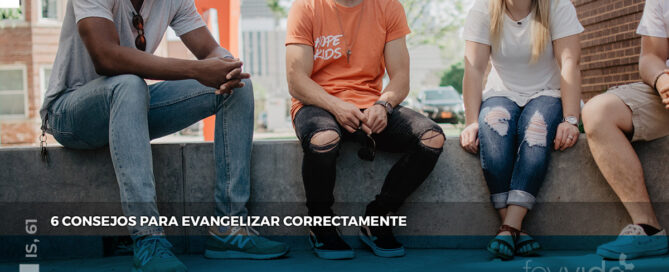 6 consejos para evangelizar correctamente