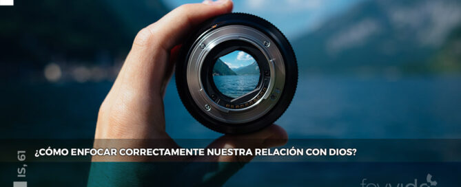 ¿Cómo enfocar correctamente nuestra relación con Dios?